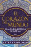 EL CORAZÓN DEL MUNDO – Peter Frankopan