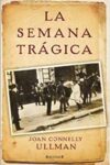 LA SEMANA TRÁGICA – Joan Connelly Ullman
