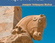 LOS CAMINOS REALES DEL IMPERIO PERSA AQUEMÉNIDA –  Joaquín Velázquez Muñoz