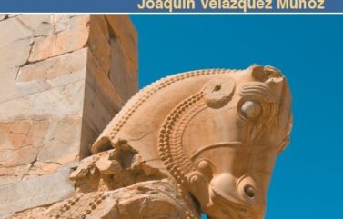 LOS CAMINOS REALES DEL IMPERIO PERSA AQUEMÉNIDA –  Joaquín Velázquez Muñoz