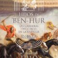 HIJOS DE BEN-HUR. LAS CARRERAS DEL CIRCO EN LA ANTIGUA ROMA – Fernando Lillo Redonet