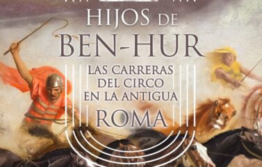 HIJOS DE BEN-HUR. LAS CARRERAS DEL CIRCO EN LA ANTIGUA ROMA – Fernando Lillo Redonet