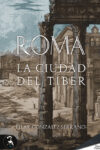 ROMA. LA CIUDAD DEL TÍBER – Pilar González Serrano