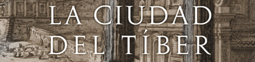 ROMA. LA CIUDAD DEL TÍBER – Pilar González Serrano