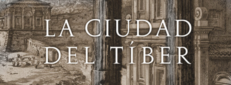 ROMA. LA CIUDAD DEL TÍBER – Pilar González Serrano