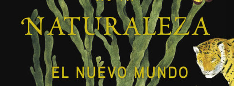 LA INVENCIÓN DE LA NATURALEZA – Andrea Wulf