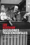 DECISIONES TRASCENDENTALES – Ian Kershaw
