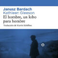 EL HOMBRE, UN LOBO PARA EL HOMBRE – Janusz Bardach y Kathleen Gleeson