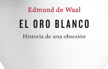 EL ORO BLANCO – Edmund de Waal