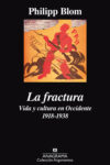LA FRACTURA. VIDA Y CULTURA EN OCCIDENTE, 1918-1938 – Philipp Blom