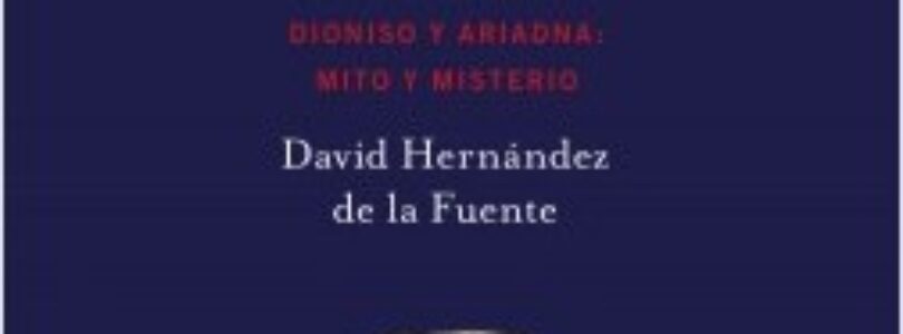 EL DESPERTAR DEL ALMA. DIONISIO Y ARIADNA: MITO Y MISTERIO – David Hernández de la Fuente