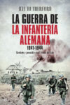 LA GUERRA DE LA INFANTERÍA ALEMANA. 1941-1944: COMBATE Y GENOCIDIO EN EL FRENTE DEL ESTE – Jeff Rutherford