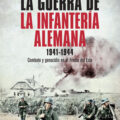 LA GUERRA DE LA INFANTERÍA ALEMANA. 1941-1944: COMBATE Y GENOCIDIO EN EL FRENTE DEL ESTE – Jeff Rutherford