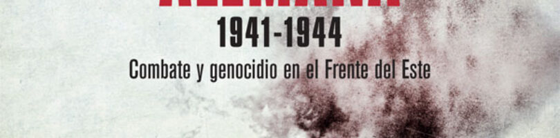 LA GUERRA DE LA INFANTERÍA ALEMANA. 1941-1944: COMBATE Y GENOCIDIO EN EL FRENTE DEL ESTE – Jeff Rutherford