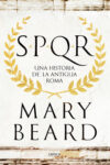 SPQR: UNA HISTORIA DE LA ANTIGUA ROMA – Mary Beard