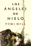 LOS ÁNGELES DE HIELO – Toni Hill