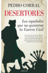 DESERTORES. LOS ESPAÑOLES QUE NO QUISIERON UNA GUERRA CIVIL – Pedro Corral