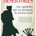 DESERTORES. LOS ESPAÑOLES QUE NO QUISIERON UNA GUERRA CIVIL – Pedro Corral
