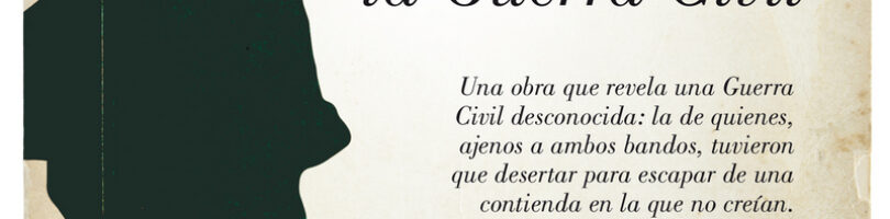 DESERTORES. LOS ESPAÑOLES QUE NO QUISIERON UNA GUERRA CIVIL – Pedro Corral