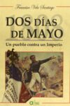 DOS DÍAS DE MAYO. UN PUEBLO CONTRA UN IMPERIO – Francisco Vela Santiago