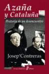 AZAÑA Y CATALUÑA. HISTORIA DE UN DESENCUENTRO – Josep Contreras