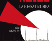 BLANCOS CONTRA ROJOS: LA GUERRA CIVIL RUSA – Evan Mawdsley