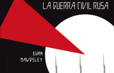 BLANCOS CONTRA ROJOS: LA GUERRA CIVIL RUSA – Evan Mawdsley