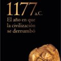 1177 a.C. EL AÑO EN QUE LA CIVILIZACIÓN SE DERRUMBÓ – Eric H. Cline