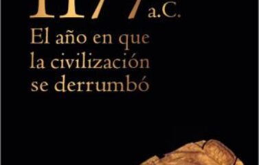 1177 a.C. EL AÑO EN QUE LA CIVILIZACIÓN SE DERRUMBÓ – Eric H. Cline