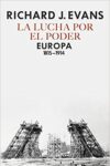 LA LUCHA POR EL PODER: EUROPA 1815-1914 – Richard J. Evans