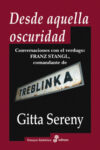DESDE AQUELLA OSCURIDAD. CONVERSACIONES CON EL VERDUGO: FRANZ STANGL, COMANDANTE DE TREBLINKA – Gitta Sereny
