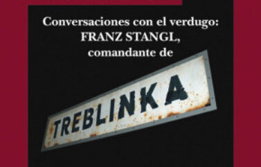 DESDE AQUELLA OSCURIDAD. CONVERSACIONES CON EL VERDUGO: FRANZ STANGL, COMANDANTE DE TREBLINKA – Gitta Sereny