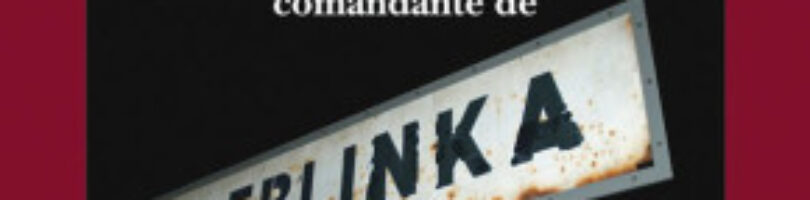 DESDE AQUELLA OSCURIDAD. CONVERSACIONES CON EL VERDUGO: FRANZ STANGL, COMANDANTE DE TREBLINKA – Gitta Sereny