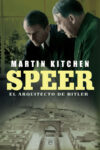 SPEER. EL ARQUITECTO DE HITLER – Martin Kitchen