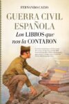 GUERRA CIVIL ESPAÑOLA. LOS LIBROS QUE NOS LA CONTARON – Fernando Calvo González-Regueral