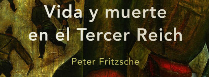 VIDA Y MUERTE EN EL III REICH – Peter Fritzsche