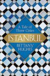 ESTAMBUL: LA CIUDAD DE LOS TRES NOMBRES – Bettany Hughes
