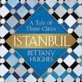 ESTAMBUL: LA CIUDAD DE LOS TRES NOMBRES – Bettany Hughes