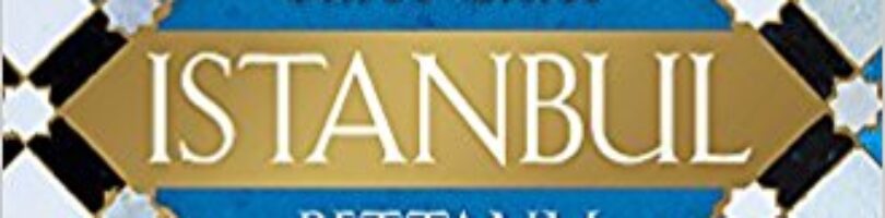 ESTAMBUL: LA CIUDAD DE LOS TRES NOMBRES – Bettany Hughes