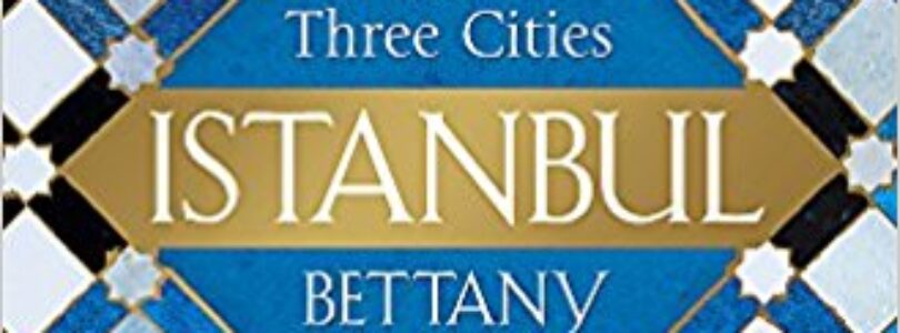 ESTAMBUL: LA CIUDAD DE LOS TRES NOMBRES – Bettany Hughes