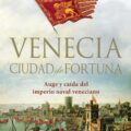 VENECIA. CIUDAD DE FORTUNA – Roger Crowley