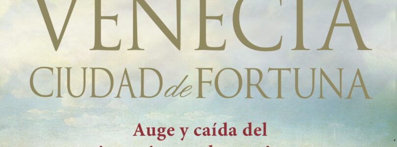 VENECIA. CIUDAD DE FORTUNA – Roger Crowley