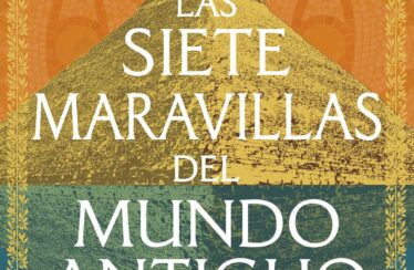 LAS SIETE MARAVILLAS DEL MUNDO ANTIGUO – Bettany Hughes