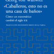 "«Caballeros, esto no es una casa de baños». Cómo un matemático cambió el siglo XX" de Georg von Wallwitz