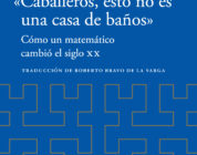 "«Caballeros, esto no es una casa de baños». Cómo un matemático cambió el siglo XX" de Georg von Wallwitz 