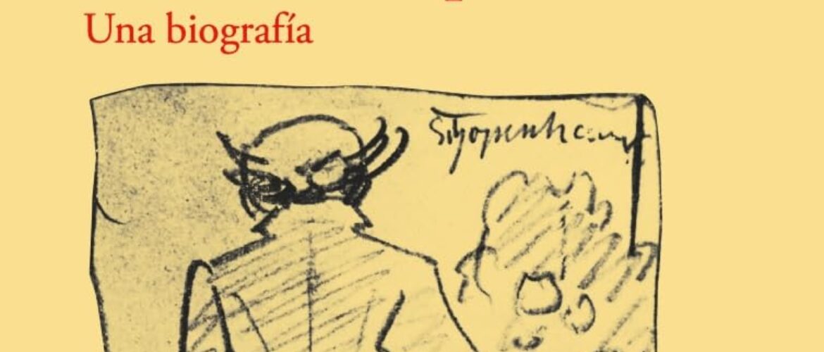 ARTHUR SCHOPENHAUER. UNA BIOGRAFÍA – Luis Fernando Moreno Claros
