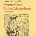 "Arthur Schopenhauer. Una biografía" de Luis Fernando Moreno Claros