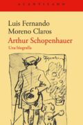"Arthur Schopenhauer. Una biografía" de Luis Fernando Moreno Claros Reseñas de la plebe