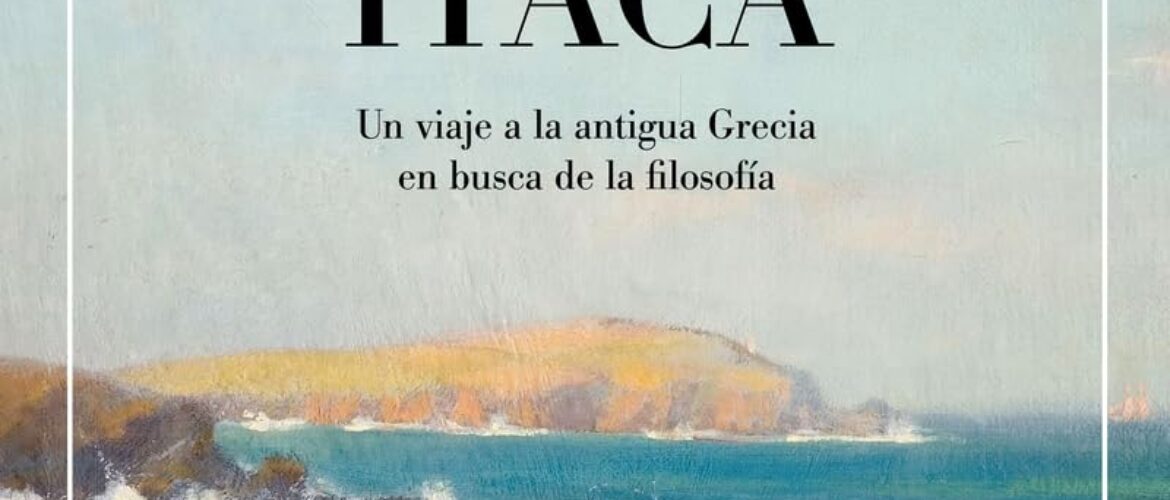RUMBO A ÍTACA. UN VIAJE A LA ANTIGUA GRECIA EN BUSCA DE LA FILOSOFÍA – Víctor Luis Guedán Pécker