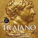 TRAJANO. EL MEJOR EMPERADOR – David Soria Molina
